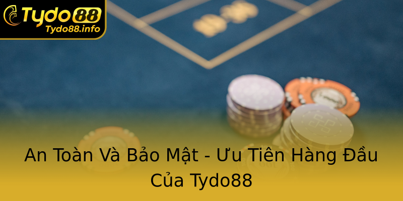 An Toàn Và Bảo Mật - Ưu Tiên Hàng Đầu Của Tydo88 An Toàn Và Bảo Mật - Ưu Tiên Hàng Đầu Của Tydo88