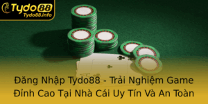Ang Nhap Tydo88 Trai Nghiem Game Inh Cao Tai Nha Cai Uy Tin Va An Toan