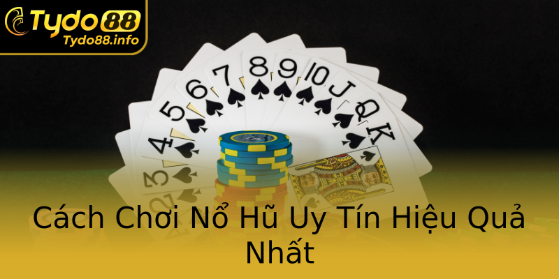 Cách Chơi Nổ Hũ Uy Tín Hiệu Quả Nhất Cách Chơi Nổ Hũ Uy Tín Hiệu Quả Nhất