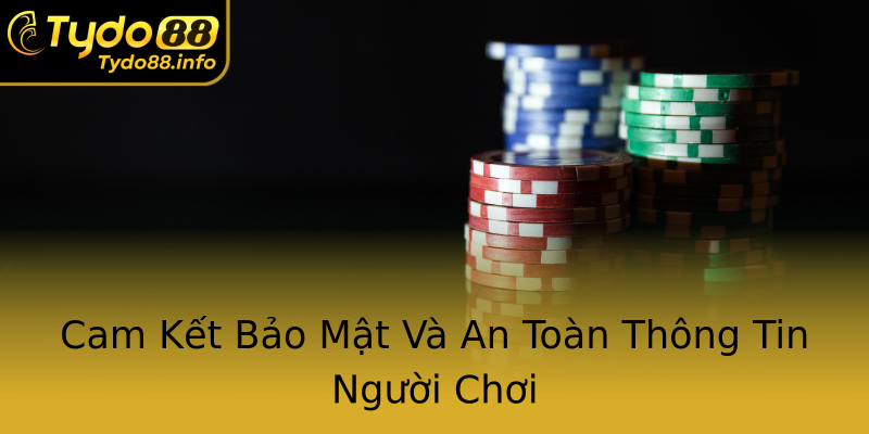 Cam Kết Bảo Mật Và An Toàn Thông Tin Người Chơi Cam Kết Bảo Mật Và An Toàn Thông Tin Người Chơi