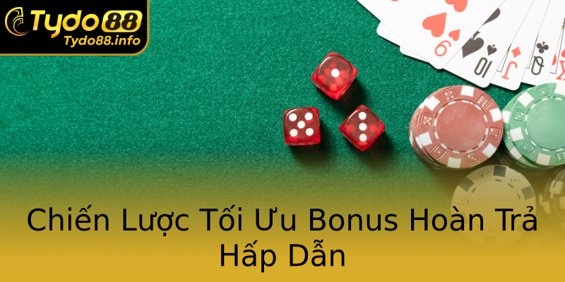 Chiến Lược Tối Ưu Bonus Hoàn Trả Hấp Dẫn Chiến Lược Tối Ưu Bonus Hoàn Trả Hấp Dẫn