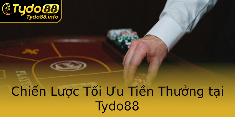 Chiến Lược Tối Ưu Tiền Thưởng tại Tydo88 Chiến Lược Tối Ưu Tiền Thưởng tại Tydo88