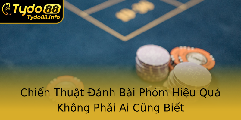 Chiến Thuật Đánh Bài Phỏm Hiệu Quả Không Phải Ai Cũng Biết Chiến Thuật Đánh Bài Phỏm Hiệu Quả Không Phải Ai Cũng Biết