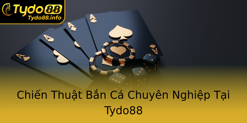 Chiến Thuật Bắn Cá Chuyên Nghiệp Tại Tydo88 Chiến Thuật Bắn Cá Chuyên Nghiệp Tại Tydo88