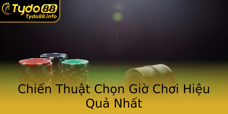 Chiến Thuật Chọn Giờ Chơi Hiệu Quả Nhất Chiến Thuật Chọn Giờ Chơi Hiệu Quả Nhất
