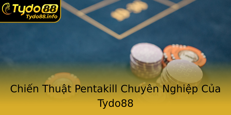 Chiến Thuật Pentakill Chuyên Nghiệp Của Tydo88 Chiến Thuật Pentakill Chuyên Nghiệp Của Tydo88