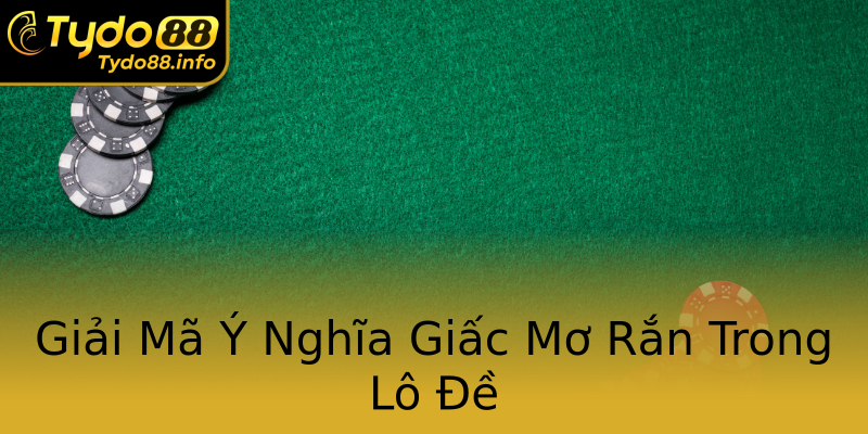 Giải Mã Ý Nghĩa Giấc Mơ Rắn Trong Lô Đề Giải Mã Ý Nghĩa Giấc Mơ Rắn Trong Lô Đề