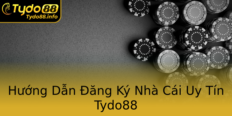 Hướng Dẫn Đăng Ký Nhà Cái Uy Tín Tydo88 Hướng Dẫn Đăng Ký Nhà Cái Uy Tín Tydo88