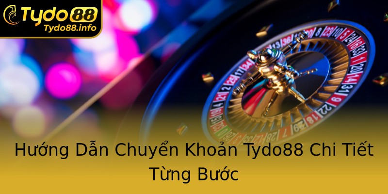 Hướng Dẫn Chuyển Khoản Tydo88 Chi Tiết Từng Bước Hướng Dẫn Chuyển Khoản Tydo88 Chi Tiết Từng Bước