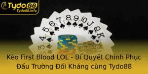 Keo First Blood Lol Bi Quyet Chinh Phuc Au Truong Oi Khang Cung Tydo88