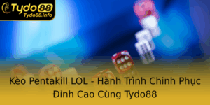 Keo Pentakill Lol Hanh Trinh Chinh Phuc Inh Cao Cung Tydo88