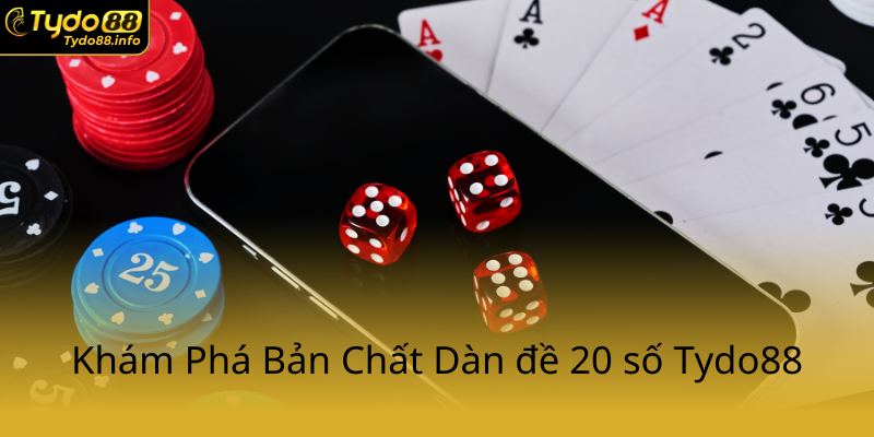 Dàn Đề 20 Số - Bí Quyết Chiến Thắng Trên Tydo88 Hiệu Quả Và An Toàn 1 Kham Pha Ban Chat Dan De 20 So Tydo880