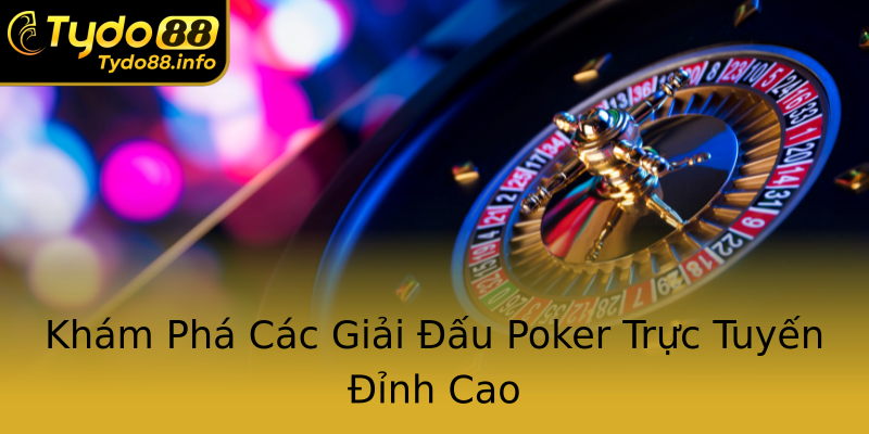 Khám Phá Các Giải Đấu Poker Trực Tuyến Đỉnh Cao Khám Phá Các Giải Đấu Poker Trực Tuyến Đỉnh Cao