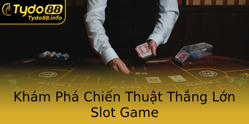 Khám Phá Chiến Thuật Thắng Lớn Slot Game Khám Phá Chiến Thuật Thắng Lớn Slot Game