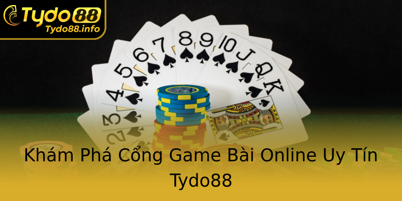 Khám Phá Cổng Game Bài Online Uy Tín Tydo88 Khám Phá Cổng Game Bài Online Uy Tín Tydo88