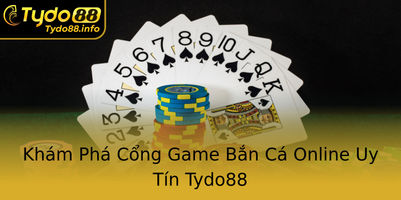 Khám Phá Cổng Game Bắn Cá Online Uy Tín Tydo88 Khám Phá Cổng Game Bắn Cá Online Uy Tín Tydo88