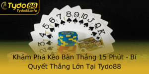 Kham Pha Keo Ban Thang 15 Phut Bi Quyet Thang Lon Tai Tydo88