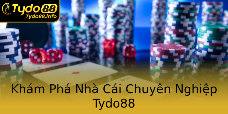 Khám Phá Nhà Cái Chuyên Nghiệp Tydo88 Khám Phá Nhà Cái Chuyên Nghiệp Tydo88