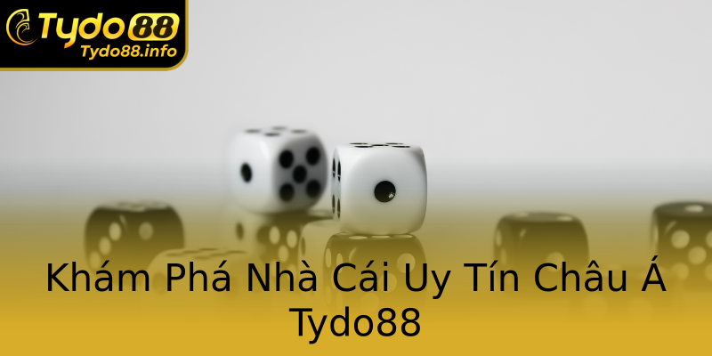 Khám Phá Nhà Cái Uy Tín Châu Á Tydo88 Khám Phá Nhà Cái Uy Tín Châu Á Tydo88