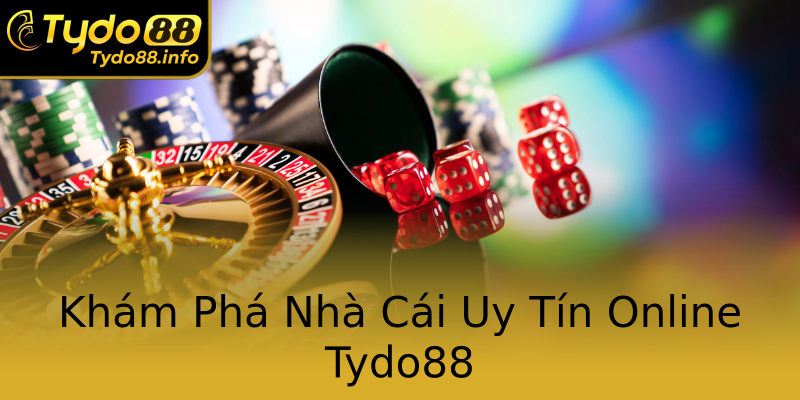 Khám Phá Nhà Cái Uy Tín Online Tydo88 Khám Phá Nhà Cái Uy Tín Online Tydo88