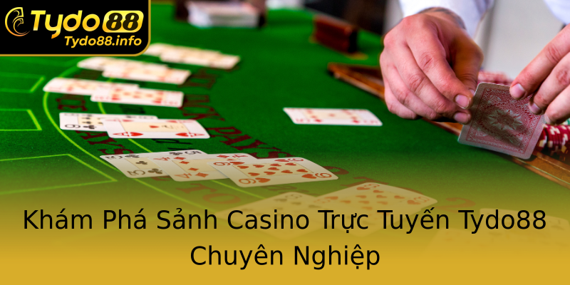 Khám Phá Sảnh Casino Trực Tuyến Tydo88 Chuyên Nghiệp Khám Phá Sảnh Casino Trực Tuyến Tydo88 Chuyên Nghiệp