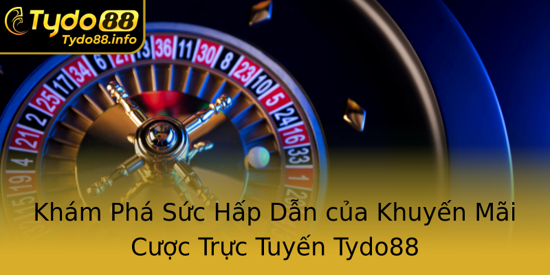 Khám Phá Sức Hấp Dẫn của Khuyến Mãi Cược Trực Tuyến Tydo88 Khám Phá Sức Hấp Dẫn của Khuyến Mãi Cược Trực Tuyến Tydo88