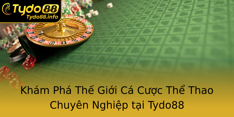 Khám Phá Thế Giới Cá Cược Thể Thao Chuyên Nghiệp tại Tydo88 Khám Phá Thế Giới Cá Cược Thể Thao Chuyên Nghiệp tại Tydo88
