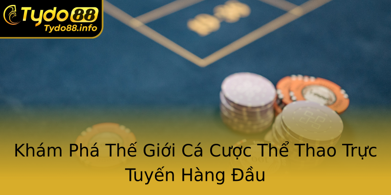 Khám Phá Thế Giới Cá Cược Thể Thao Trực Tuyến Hàng Đầu Khám Phá Thế Giới Cá Cược Thể Thao Trực Tuyến Hàng Đầu