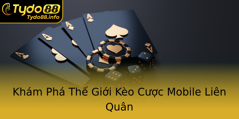 Khám Phá Thế Giới Kèo Cược Mobile Liên Quân Khám Phá Thế Giới Kèo Cược Mobile Liên Quân