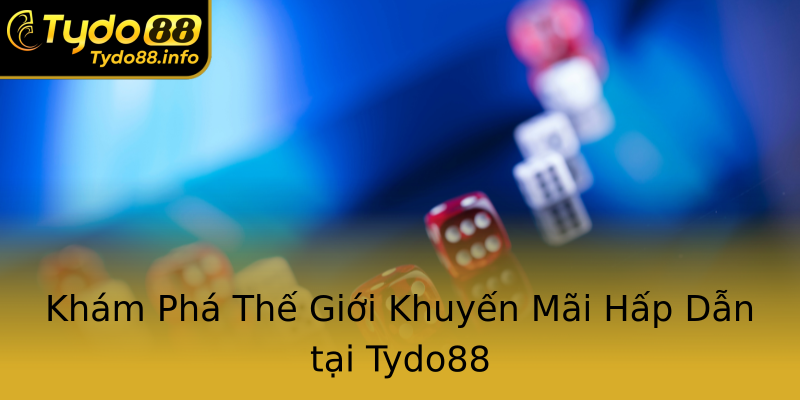 Khám Phá Thế Giới Khuyến Mãi Hấp Dẫn tại Tydo88 Khám Phá Thế Giới Khuyến Mãi Hấp Dẫn tại Tydo88
