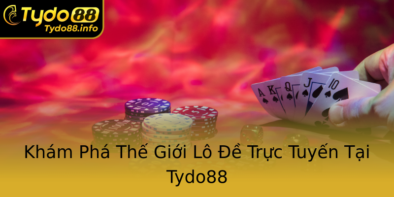Khám Phá Thế Giới Lô Đề Trực Tuyến Tại Tydo88 Khám Phá Thế Giới Lô Đề Trực Tuyến Tại Tydo88