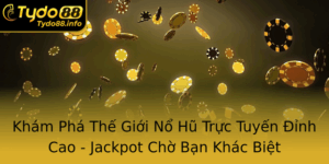 Kham Pha The Gioi No Hu Truc Tuyen Inh Cao Jackpot Cho Ban Khac Biet