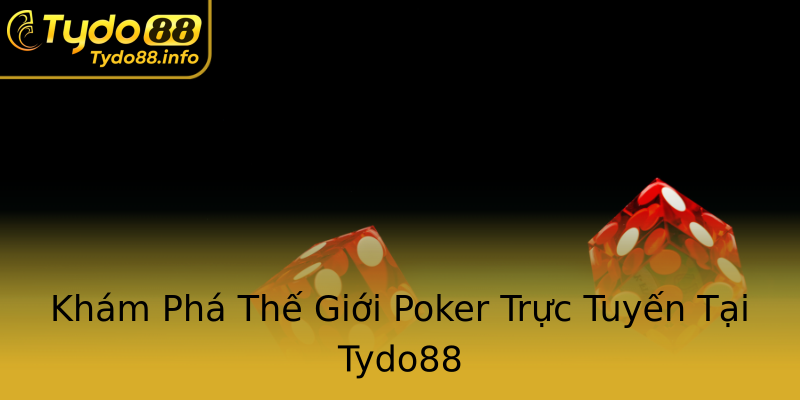 Khám Phá Thế Giới Poker Trực Tuyến Tại Tydo88 Khám Phá Thế Giới Poker Trực Tuyến Tại Tydo88