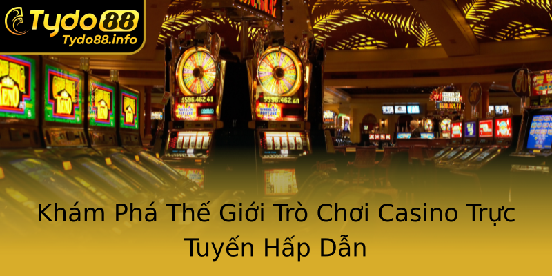 Khám Phá Thế Giới Trò Chơi Casino Trực Tuyến Hấp Dẫn Khám Phá Thế Giới Trò Chơi Casino Trực Tuyến Hấp Dẫn