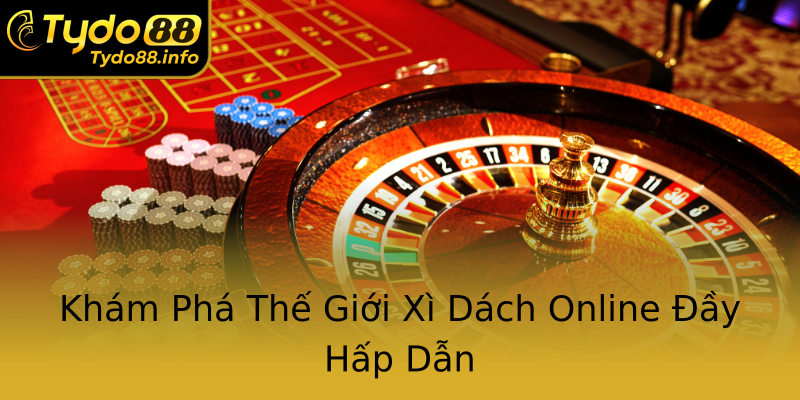 Khám Phá Thế Giới Xì Dách Online Đầy Hấp Dẫn Khám Phá Thế Giới Xì Dách Online Đầy Hấp Dẫn