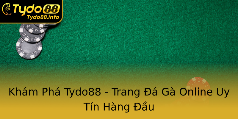 Khám Phá Tydo88 - Trang Đá Gà Online Uy Tín Hàng Đầu Khám Phá Tydo88 - Trang Đá Gà Online Uy Tín Hàng Đầu