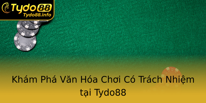 Khám Phá Văn Hóa Chơi Có Trách Nhiệm tại Tydo88 Khám Phá Văn Hóa Chơi Có Trách Nhiệm tại Tydo88