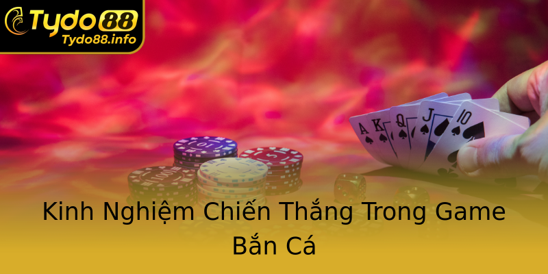 Kinh Nghiệm Chiến Thắng Trong Game Bắn Cá Kinh Nghiệm Chiến Thắng Trong Game Bắn Cá