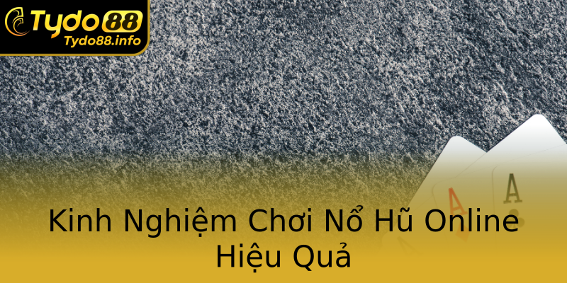 Kinh Nghiệm Chơi Nổ Hũ Online Hiệu Quả Kinh Nghiệm Chơi Nổ Hũ Online Hiệu Quả