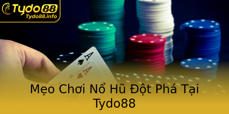 Mẹo Chơi Nổ Hũ Đột Phá Tại Tydo88 Mẹo Chơi Nổ Hũ Đột Phá Tại Tydo88