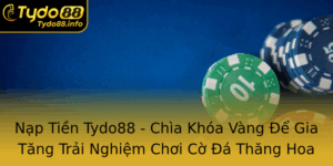 Nap Tien Tydo88 Chia Khoa Vang E Gia Tang Trai Nghiem Choi Co A Thang Hoa