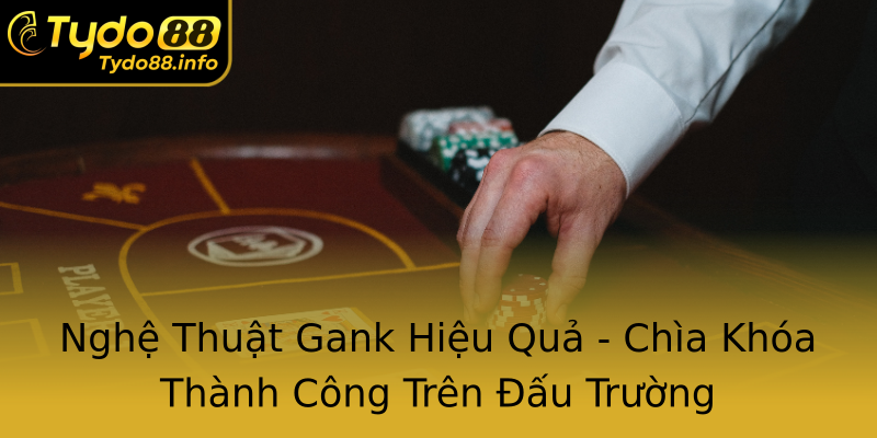 Nghệ Thuật Gank Hiệu Quả - Chìa Khóa Thành Công Trên Đấu Trường Nghệ Thuật Gank Hiệu Quả - Chìa Khóa Thành Công Trên Đấu Trường