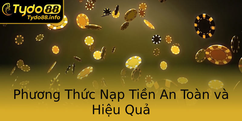 Phương Thức Nạp Tiền An Toàn và Hiệu Quả Phương Thức Nạp Tiền An Toàn và Hiệu Quả