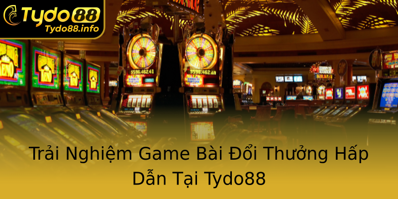 Trải Nghiệm Game Bài Đổi Thưởng Hấp Dẫn Tại Tydo88 Trải Nghiệm Game Bài Đổi Thưởng Hấp Dẫn Tại Tydo88