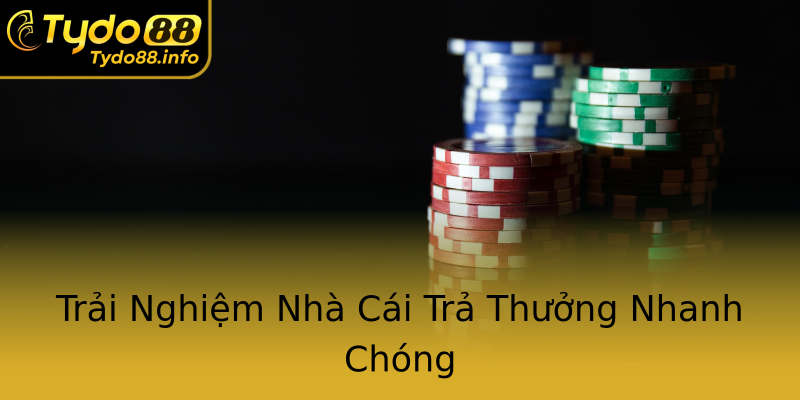 Trải Nghiệm Nhà Cái Trả Thưởng Nhanh Chóng Trải Nghiệm Nhà Cái Trả Thưởng Nhanh Chóng