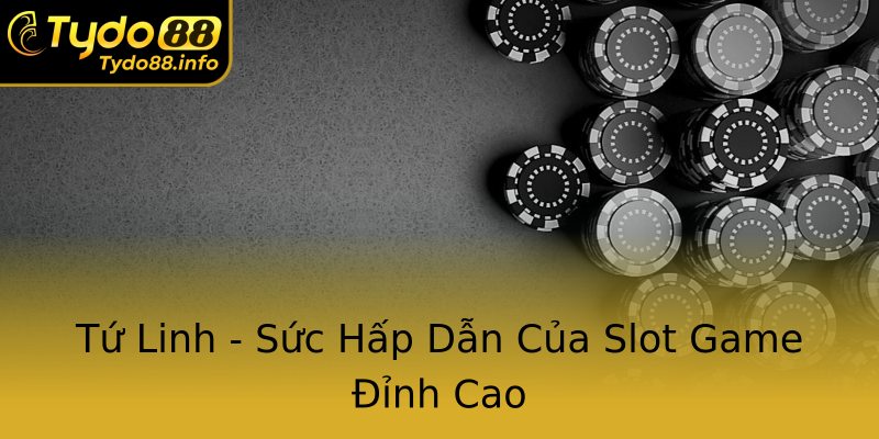 Tứ Linh - Sức Hấp Dẫn Của Slot Game Đỉnh Cao Tứ Linh - Sức Hấp Dẫn Của Slot Game Đỉnh Cao